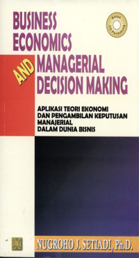 Business Economics Managerial Decision Making : Aplikasi teori Ekonomi dan pengambilan keputusan manajerial dalam dunia bisnis.