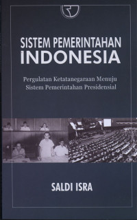 Sistem Pemerintahan Indonesia : Pergulatan ketatanegaraan Menuju Sistem Pemerintahan Presidensial.
