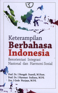 Keterampilan Berbahasa Indonesia : Berorientasi Integrasi Nasional dan Harmoni Sosial