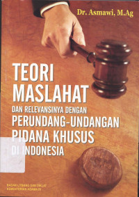Teori maslahat dan relevansinya dengan perundang-undangan pidana khusus di indonesia
