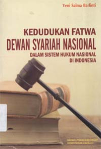 Kedudukan fatwa dewan Syariah nasional dalam sistem hukum nasional di Indonesia
