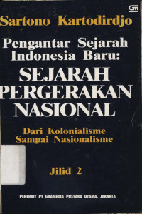 Pengantar sejarah Indonesia baru : Sejarah pergerakan Nasional dari kolonialisme sampai nasionalisme jil.2