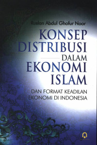 Konsep distribusi dalam ekonomi Islam : Dan format keadilan ekonomi di Indonesia