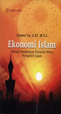 Ekonomi Islam : Sebuah pendekatan ekonomi mikro perspektif.