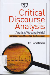 Critical discaurse analysis (Analisis wacana kritis ) Landasan Teori, Metodologi dan Penerapan