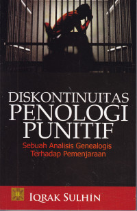 Diskontinuitas penologi punitif : Sebuah analisis genealogis terhadap pemenjaraan