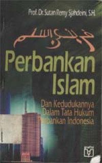 Perbankan Islam: Dan kedudukannya dalam tata hukum perbankan Indonesia