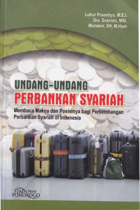 Undang-undang Perbankan Syariah : Membaca makna dan posisinya bagi perkembangan Perbankan Syariah di Indonesia