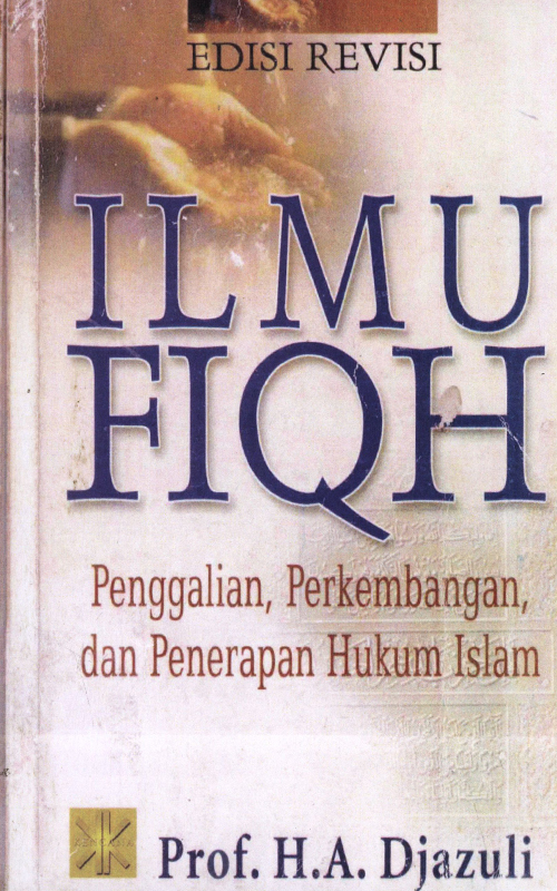 Ilmu Fiqh : Penggalian, perkembangan dan penerapan hukum Islam