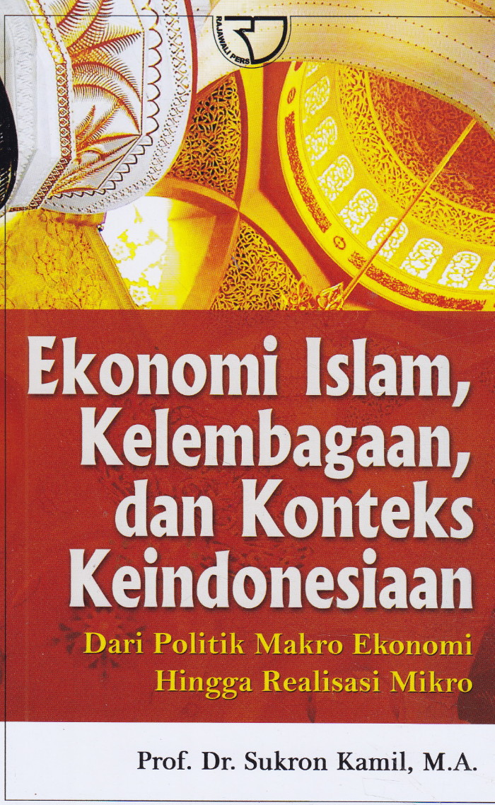 Ekonomi Islam, Kelembagaan, Dan Konteks Keindonesiaan-Dari Politik Makro Ekonomi Hingga Realiasasi Mikrko