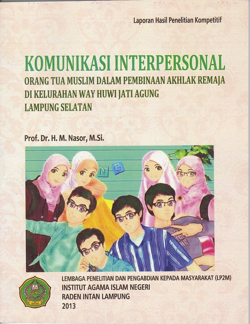 Komunikasi interpersonal orang tua muslim dalam pembinaan akhlak remaja di Kelurahan Way Huwi Jati Agung Lampung Selatan