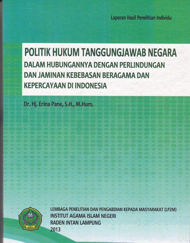 Politik hukum tanggungjawab negara dalam hubungannya dengan perlindungan dan jaminan kebebasan beragama dan kepercayaan di Indonesia