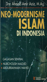 Neo-modernisme Islam di Indonesia: Gagasan sentral Nurcholis Madjid dan Abdurrahman Wahid