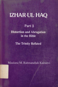 Izhar-ul-haq : Distortion and abrogation in the Bible jil.3