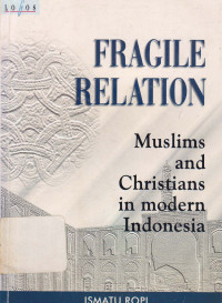 Fragile relation : Muslims and christians in modern Indonesia
