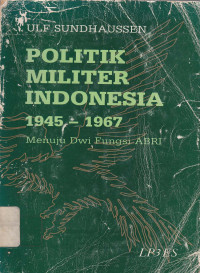Politik militer Indonesia 1945-1967 : menuju dwi fungsi ABRI