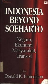 Indonesia beyond Soeharto : Negara, Ekonomi, Masyarakat, Transisi