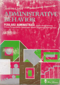Administrative behavior ( Perilaku administrasi) : Suatu studi tentang proses pengambilan keputusan dalam organisasi administrasi
