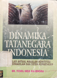Dinamika tata negara Indonesia kompilasi aktual masalah konstitusi, dewan perwakilan dan sistem kepartaian