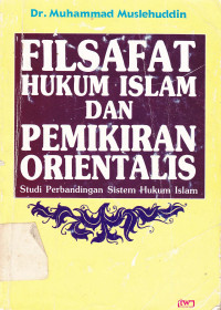 Filsafat hukum Islam dan pemikiran orientalis: studi perbandingan sistem hukum Islam