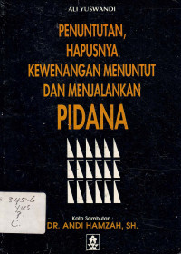 Penuntutan, Hapusnya Kewenangan Menuntut dan Menjalankan Pidana