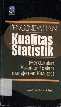 Pengendalian Kualitas Statistik : Pendekatan kuantitatif dalam manajemen kualitas