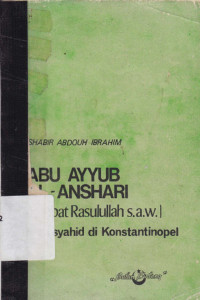 Abu Ayyub Al Anshary  (Sahabat Rasulullah SAW) mati syahid di Konstantinopel
