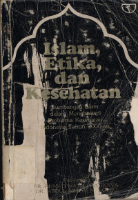 ISLAM, Etika dan Kesehatan:  sumbangan Islam dalam menghadapi problema kesehatan Indonesia