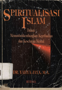 Spiritualisasi Islam: Dalam menumbuhkembangkan kepribadian dan kesehatan mental