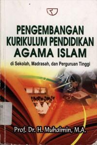 Pengembangan kurikulum pendidikan agama Islam : Di Sekolah, Madrasah dan Perguruan Tinggi