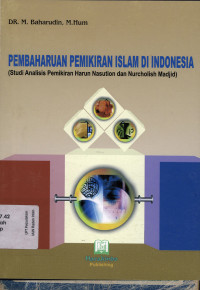 Pembaharuan pemikiran islam di indonesia (Studi analisi pemikiran harun nasution dan nurcholish madjid)