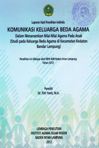 Komunikasi keluarga beda agama dalam menanamkan nilai-nilai agama pada anak : Studi pada keluarga beda agama di kecamatan Kedaton Bandar Lampung