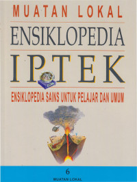 Muatan Lokal: Ensiklopedia IPTEK: Ensiklopedia sains untuk Pelajar dan Umum Jil. 6