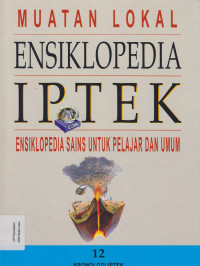 Muatan Lokal : Ensiklopedia IPTEK: Ensiklopedia sains untuk pelajar dan Umum Jil.12