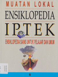 Muatan Lokal: Ensiklopedia IPTEK: Ensiklopedia Sains untuk pelajar dan Umum Jil.8