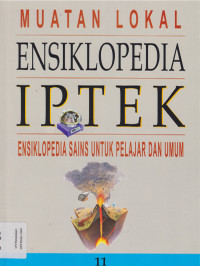 Muatan Lokal: Ensiklopedia IPTEK; Ensiklopedia Sains untuk Pelajar dan Umum Jil.11