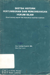 Sketsa historik pertumbuhan dan perkembangan hukum Islam (Studi tentang sejarah dan munculnya madzhab-madzhab)