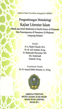 Pengembangan metodologi kajian literatur Islam : Studi atas kitab Mukhtalaf al-hadits karya Al-Dinawari dan penerapannya di Pesantren Al-Mujtama' Lampung Selatan (Laporan Hasil Penelitian)