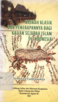 Naskah klasik dan penerapannya bagi kajian sejarah Islam di Indonesia