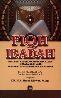 Fiqh Ibadah : Refleksi ketundukan hamba Allah kepada Al-Khaliq perspektif Al-Quran dan As-Sunnah