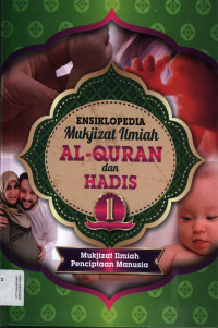 Ensiklopedia Mukjizat Ilmiah Al-Qur'an dan Hadis Jil.1