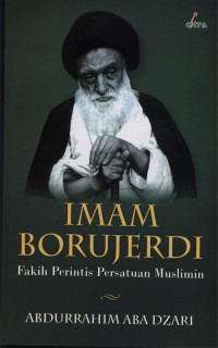 Imam Borujerdi : Fakih perintis persatuan muslim