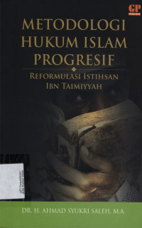 Metodologi hukum Islam Progresif : Reformulasi Istihsan Ibn Taimiyyah
