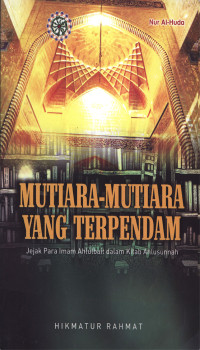 MUTIARA-MUTIARA YANG TERPENDAM : Jejak para Imam Ahlubait dalam Kitab Ahlusunnah.