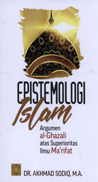 Epistemologi Islam : Argumen al-Ghazali atas superioritas ilmu ma'rifat