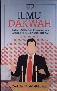 Ilmu Dakwah : Kajian Ontologi, Epistimologi, Aksiologi dan Aplikasi Dakwah.