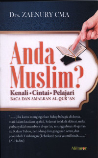 Anda Muslim : Kenali, cintai, Pelajari baca dan amalkan Al-Qur'an.