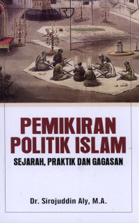 Pemikiran Politik Islam Sejarah, Praktik Dan Gagasan