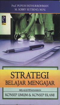 STRATEGI BELAJAR MENGAJAR : Strategi mewujudkan pembelajaran bermakna melalui penanaman konsep umum dan konsep Islami.