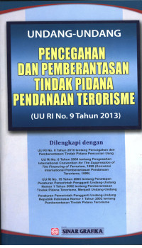 UNDANG-UNDANG PENCEGAHAN DAN PEMBERANTASAN TINDAK PIDANA PENDANAAN TERORISME : UU RI No.9 Tahun 2013